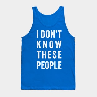 Funny Family Vacation - i don't know these people Tank Top